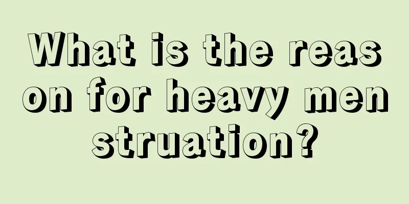 What is the reason for heavy menstruation?