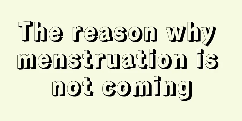 The reason why menstruation is not coming