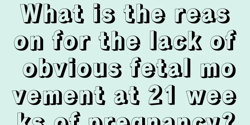 What is the reason for the lack of obvious fetal movement at 21 weeks of pregnancy?