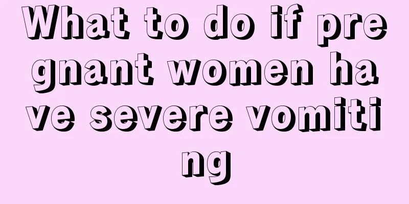 What to do if pregnant women have severe vomiting