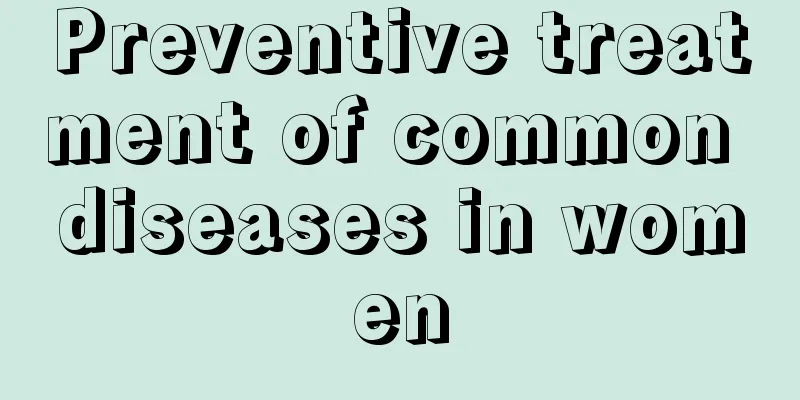 Preventive treatment of common diseases in women