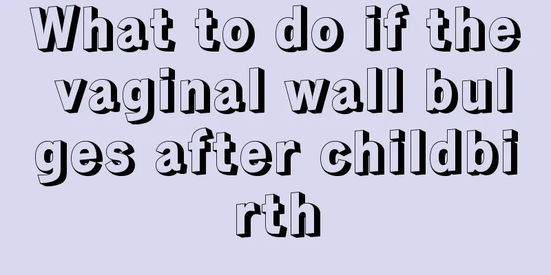 What to do if the vaginal wall bulges after childbirth