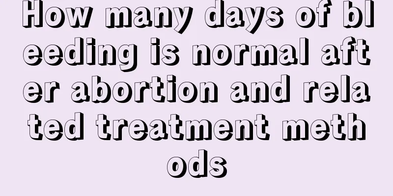 How many days of bleeding is normal after abortion and related treatment methods