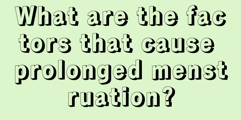 What are the factors that cause prolonged menstruation?