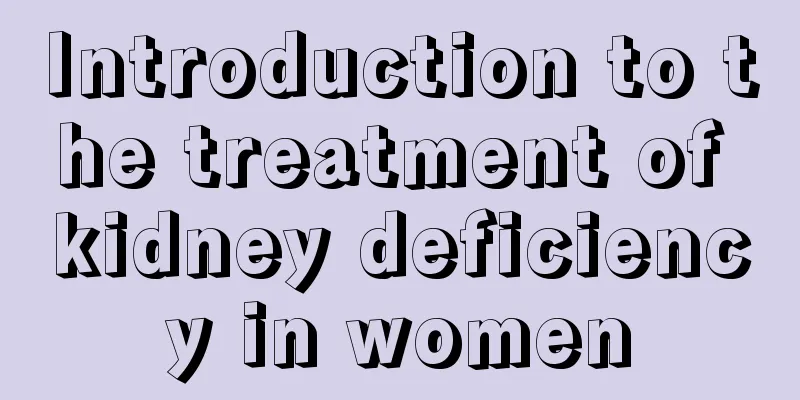Introduction to the treatment of kidney deficiency in women