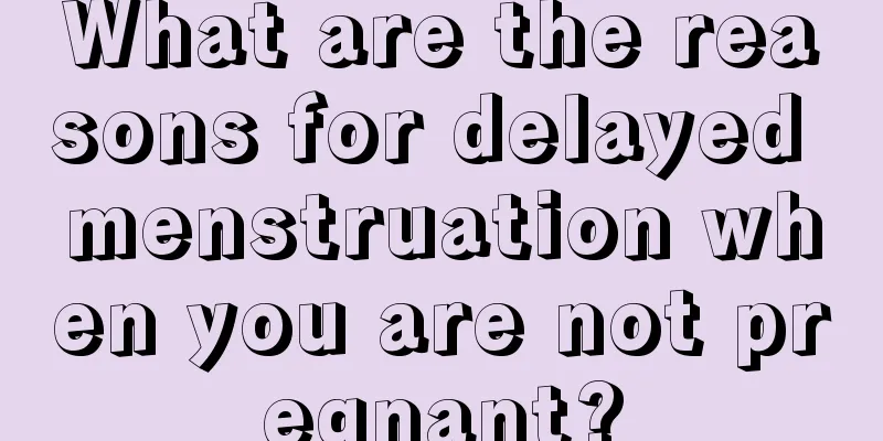 What are the reasons for delayed menstruation when you are not pregnant?