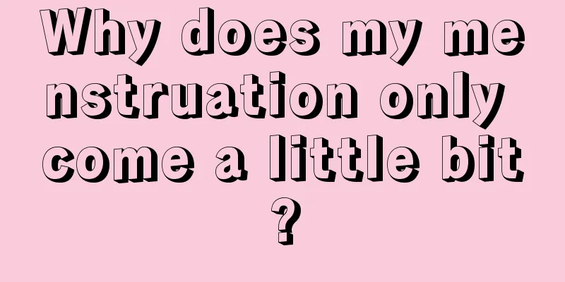 Why does my menstruation only come a little bit?