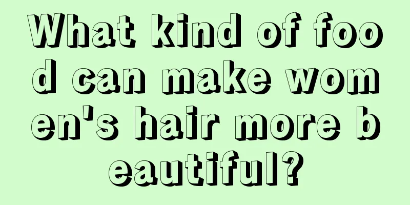 What kind of food can make women's hair more beautiful?