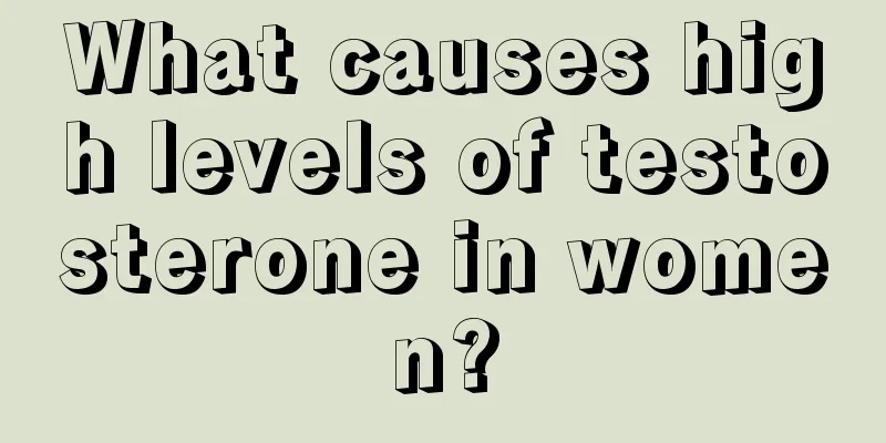 What causes high levels of testosterone in women?