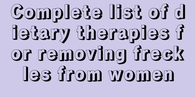Complete list of dietary therapies for removing freckles from women