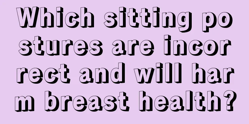 Which sitting postures are incorrect and will harm breast health?