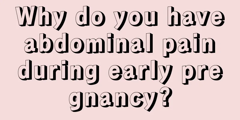 Why do you have abdominal pain during early pregnancy?