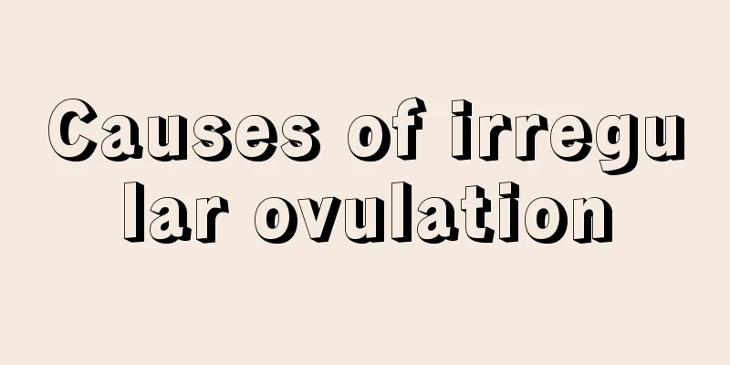 Causes of irregular ovulation