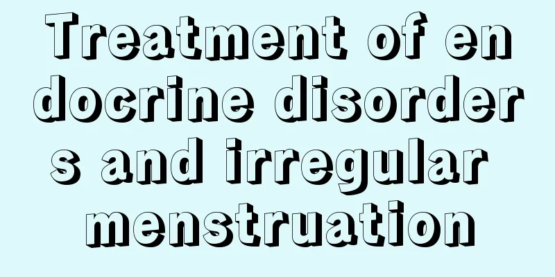 Treatment of endocrine disorders and irregular menstruation