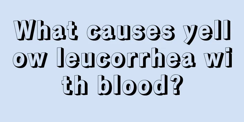 What causes yellow leucorrhea with blood?