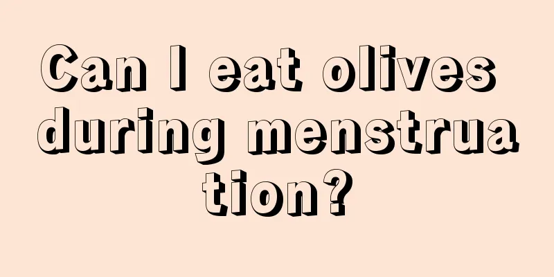 Can I eat olives during menstruation?