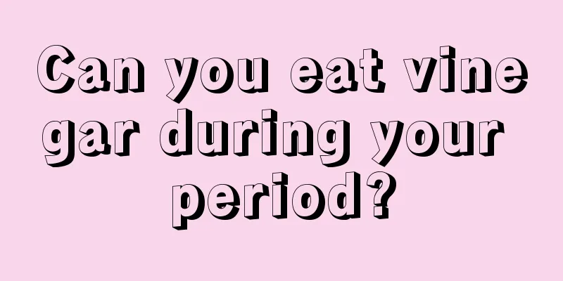Can you eat vinegar during your period?