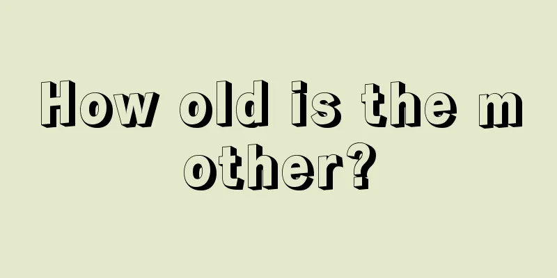 How old is the mother?