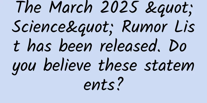 The March 2025 "Science" Rumor List has been released. Do you believe these statements?