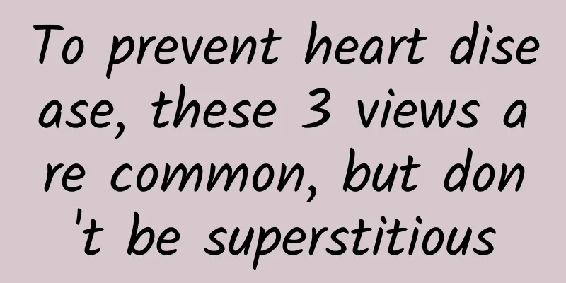 To prevent heart disease, these 3 views are common, but don't be superstitious
