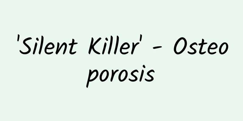 'Silent Killer' - Osteoporosis