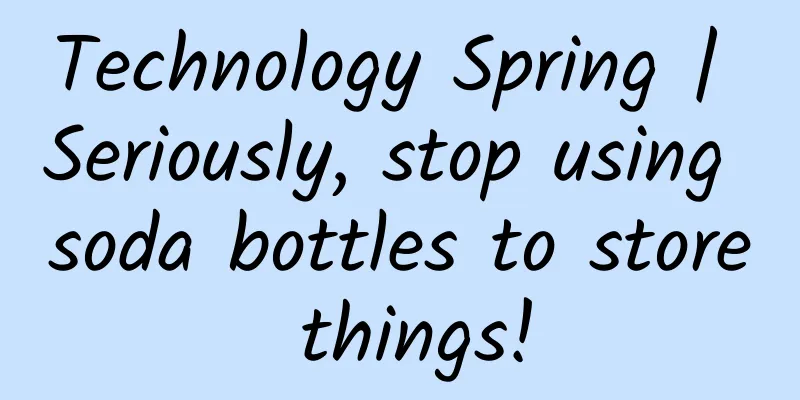 Technology Spring | Seriously, stop using soda bottles to store things!