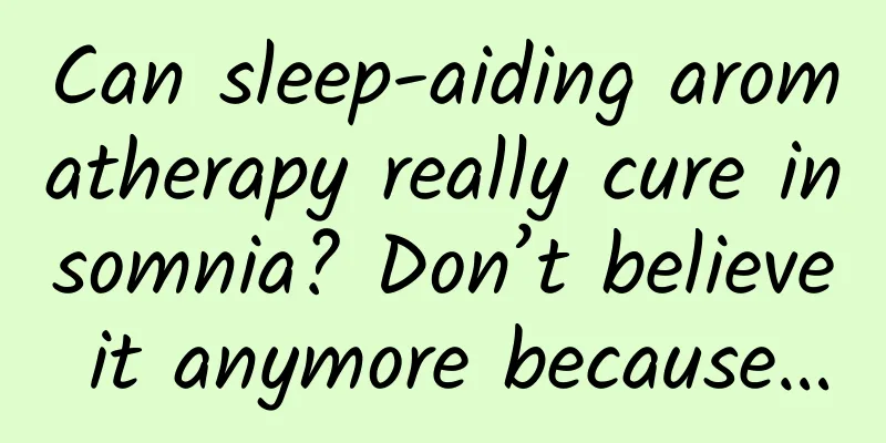 Can sleep-aiding aromatherapy really cure insomnia? Don’t believe it anymore because…