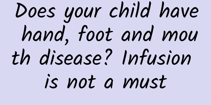 Does your child have hand, foot and mouth disease? Infusion is not a must