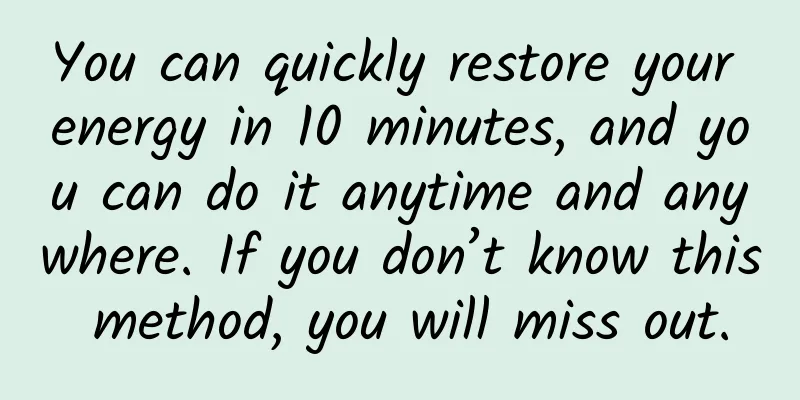 You can quickly restore your energy in 10 minutes, and you can do it anytime and anywhere. If you don’t know this method, you will miss out.