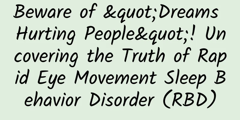 Beware of "Dreams Hurting People"! Uncovering the Truth of Rapid Eye Movement Sleep Behavior Disorder (RBD)