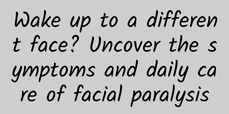 Wake up to a different face? Uncover the symptoms and daily care of facial paralysis