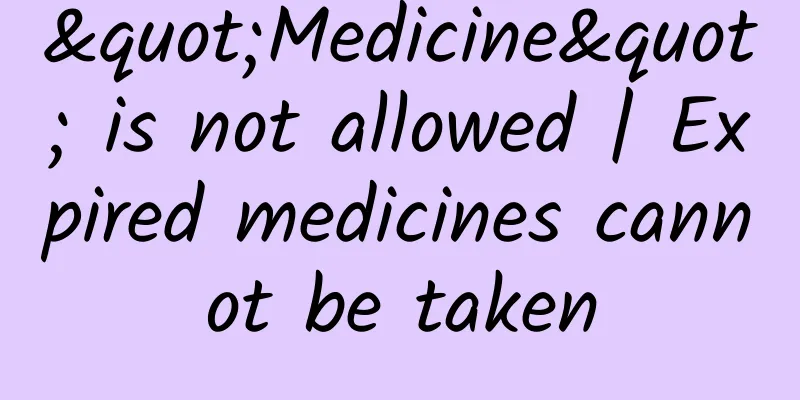 "Medicine" is not allowed | Expired medicines cannot be taken