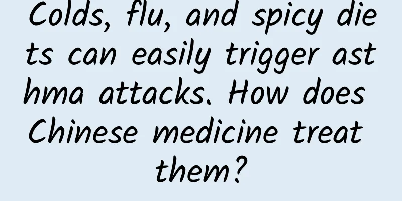 Colds, flu, and spicy diets can easily trigger asthma attacks. How does Chinese medicine treat them?