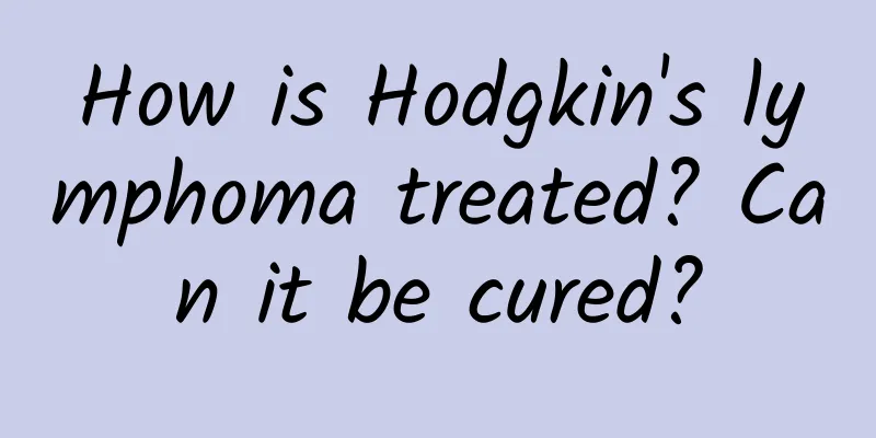 How is Hodgkin's lymphoma treated? Can it be cured?