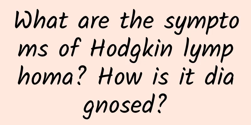 What are the symptoms of Hodgkin lymphoma? How is it diagnosed?