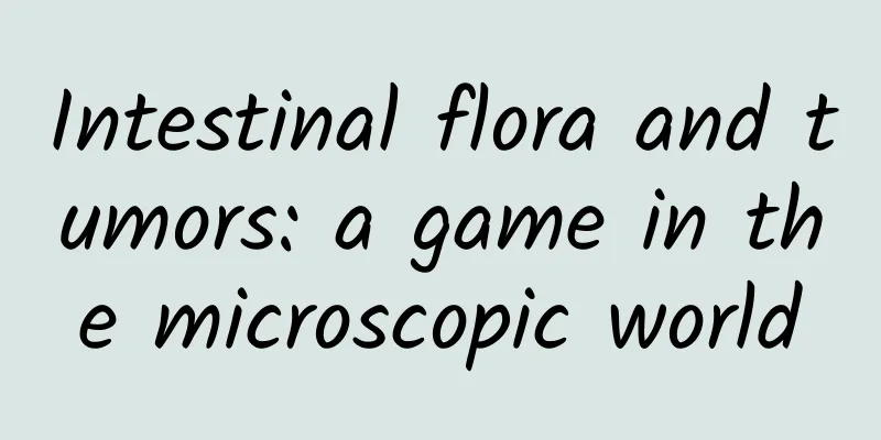 Intestinal flora and tumors: a game in the microscopic world