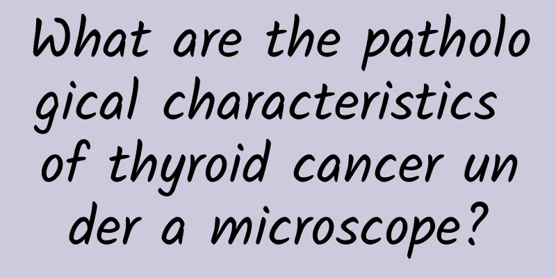 What are the pathological characteristics of thyroid cancer under a microscope?