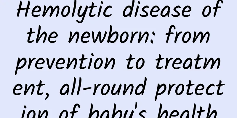 Hemolytic disease of the newborn: from prevention to treatment, all-round protection of baby's health