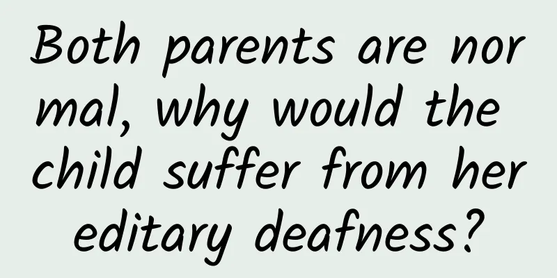 Both parents are normal, why would the child suffer from hereditary deafness?