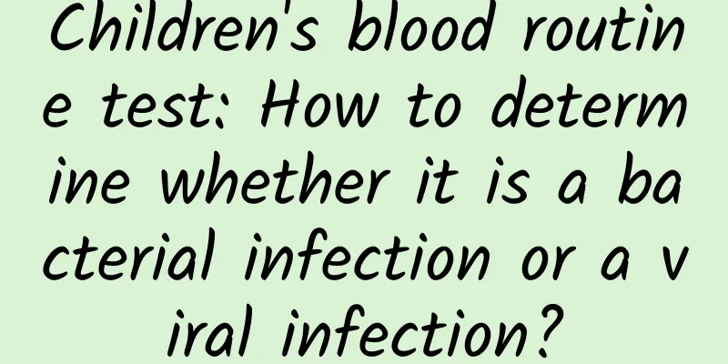 Children's blood routine test: How to determine whether it is a bacterial infection or a viral infection?