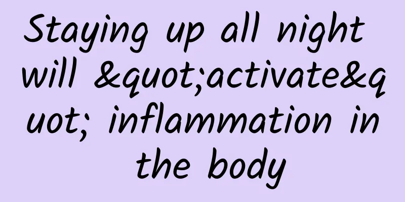 Staying up all night will "activate" inflammation in the body
