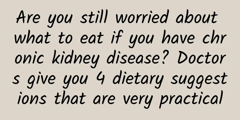 Are you still worried about what to eat if you have chronic kidney disease? Doctors give you 4 dietary suggestions that are very practical