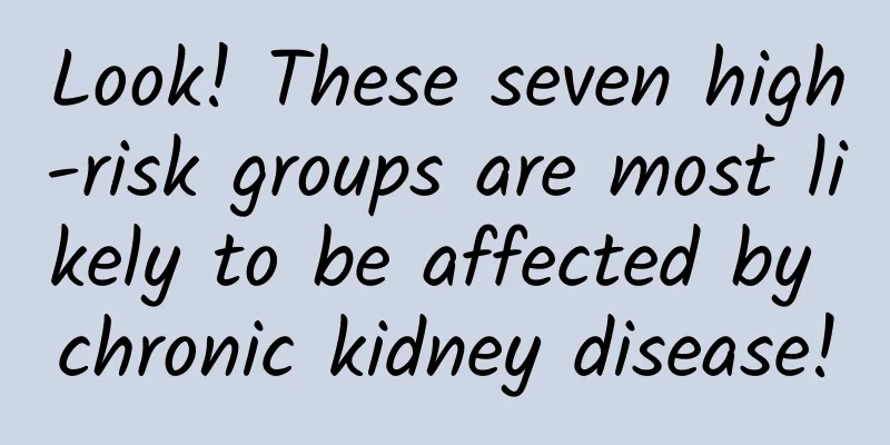 Look! These seven high-risk groups are most likely to be affected by chronic kidney disease!
