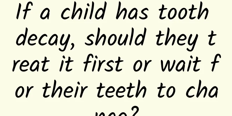 If a child has tooth decay, should they treat it first or wait for their teeth to change?