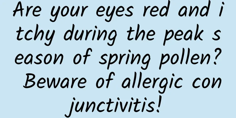 Are your eyes red and itchy during the peak season of spring pollen? Beware of allergic conjunctivitis!