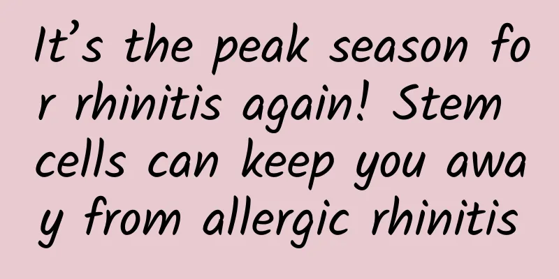 It’s the peak season for rhinitis again! Stem cells can keep you away from allergic rhinitis