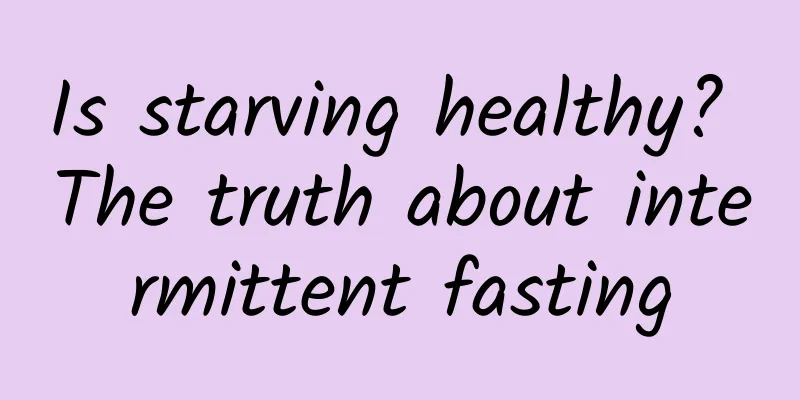 Is starving healthy? The truth about intermittent fasting