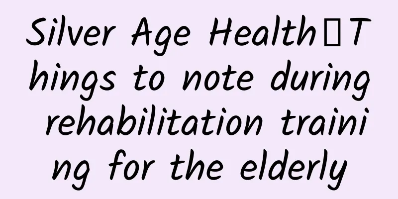 Silver Age Health丨Things to note during rehabilitation training for the elderly