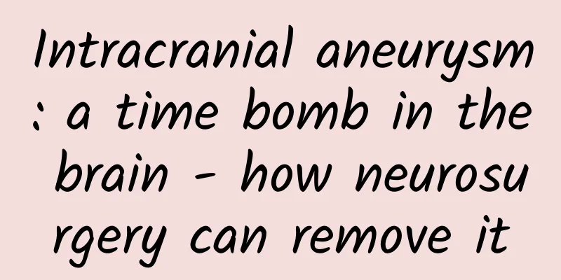 Intracranial aneurysm: a time bomb in the brain - how neurosurgery can remove it