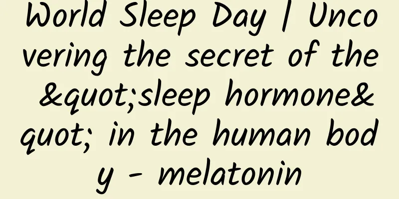 World Sleep Day | Uncovering the secret of the "sleep hormone" in the human body - melatonin